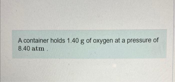 Solved A Container Holds 1 40 G Of Oxygen At A Pressure Of Chegg