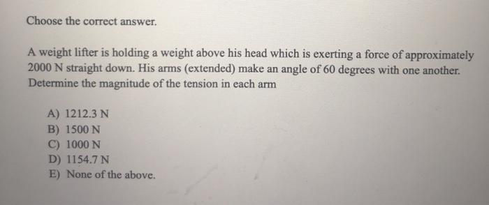 Solved Choose The Correct Answer A Weight Lifter Is Holding Chegg