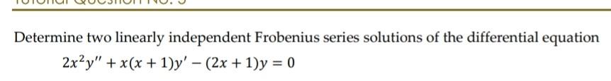 Determine Two Linearly Independent Frobenius Series Chegg