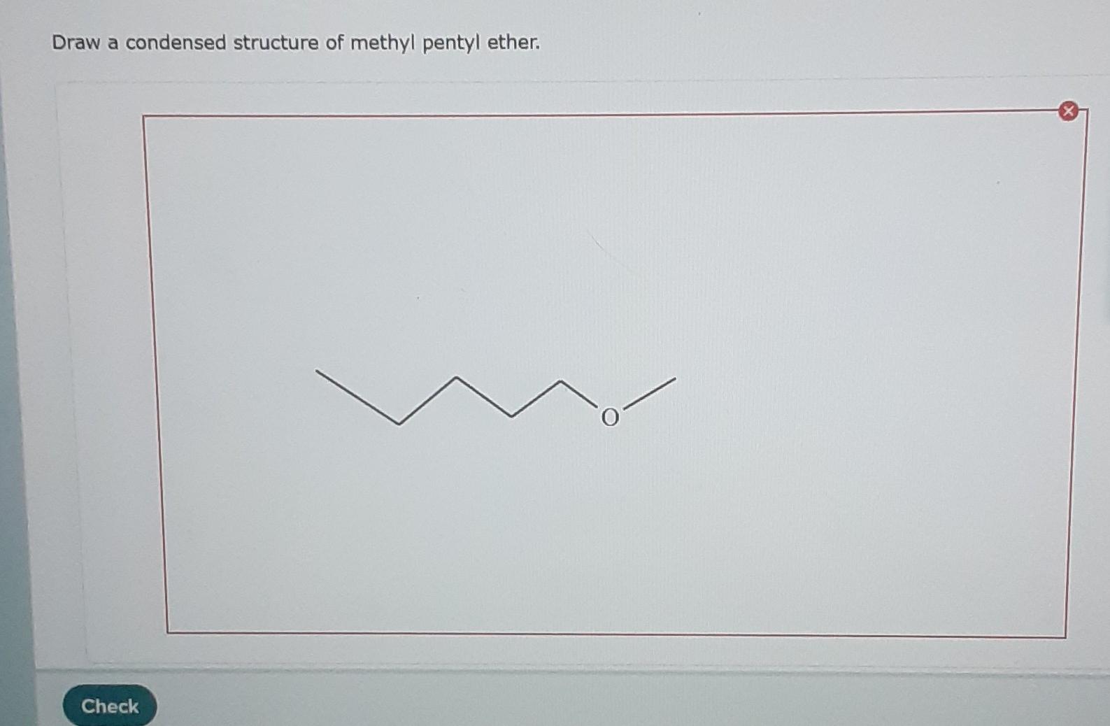 Solved Draw A Condensed Structure Of Methyl Pentyl Ether Chegg