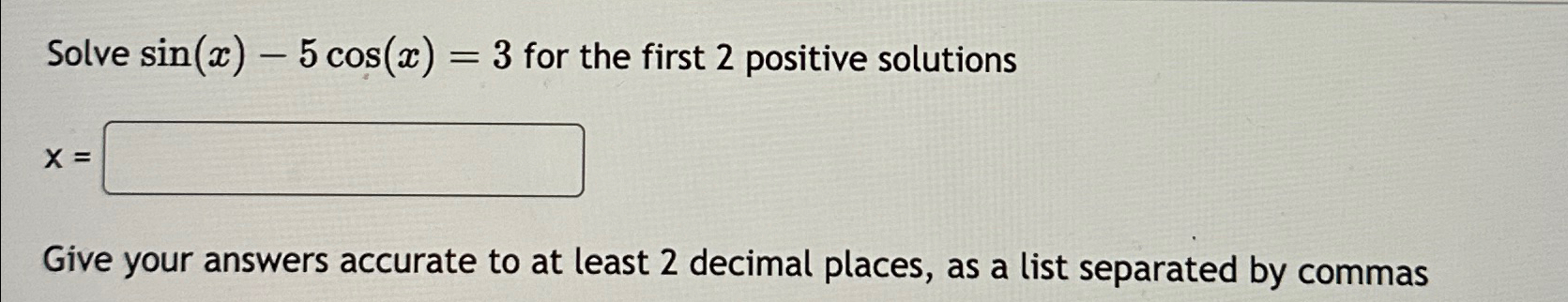 Solved Solve Sin X 5cos X 3 For The First 2 Positive Chegg