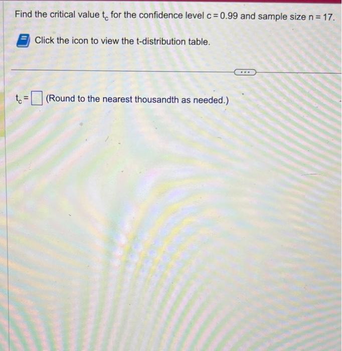 Solved Find The Critical Value Tc For The Confidence Level Chegg