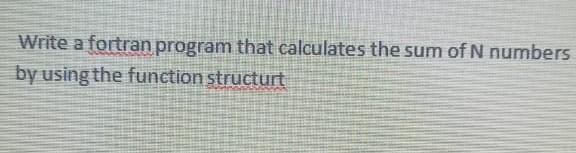 Solved Write A Fortran Program That Calculates The Sum Of N Chegg