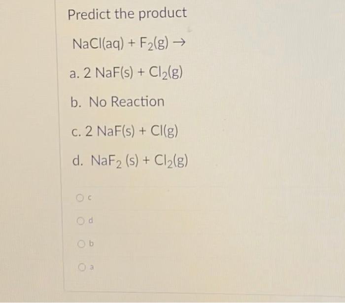 Solved Predict The Product NaCl Aq F2 G A 2 NaF S Chegg