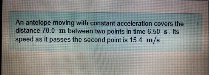 Solved An Antelope Moving With Constant Acceleration Covers Chegg