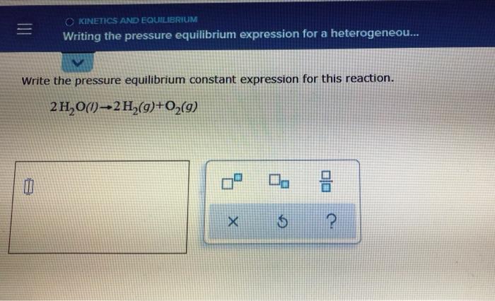 Solved O Kinetics And Equilibrium Writing The Pressure Chegg