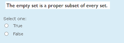 Solved The Empty Set Is A Proper Subset Of Every Set Select Chegg