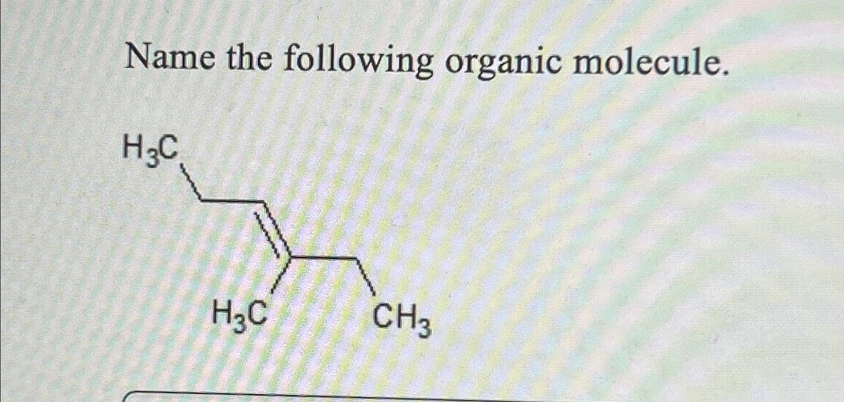 Solved Name The Following Organic Molecule Chegg