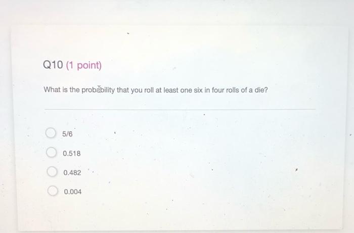 Solved Q10 1 Point What Is The Probibility That You Roll Chegg