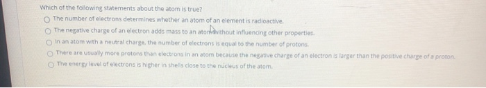 Solved Which Of The Following Statements About The Atom Is Chegg