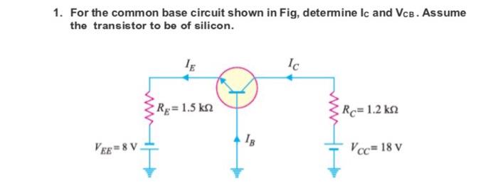 Solved 1 For The Common Base Circuit Shown In Fig Chegg