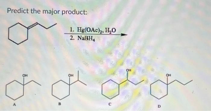 Solved Predict The Major Product Hg Oac H O Nabh Chegg