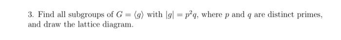 Solved Find All Subgroups Of G G With G P Q Where P Chegg