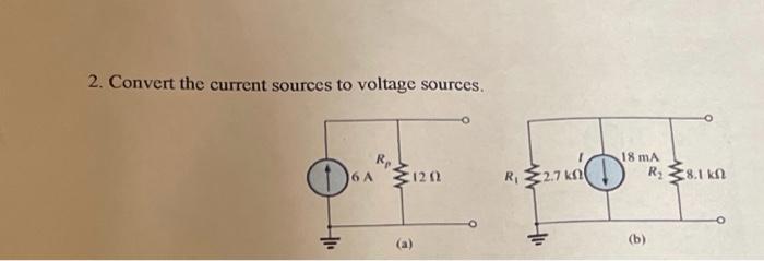 Solved 2 Convert The Current Sources To Voltage Sources 18 Chegg