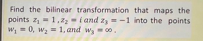 Solved Find The Bilinear Transformation That Maps The Points Chegg