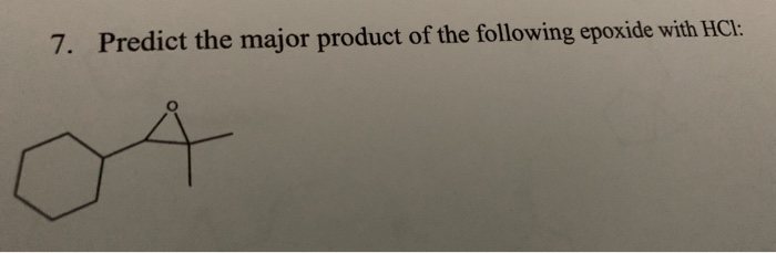 Solved 7 Predict The Major Product Of The Following Epoxide Chegg