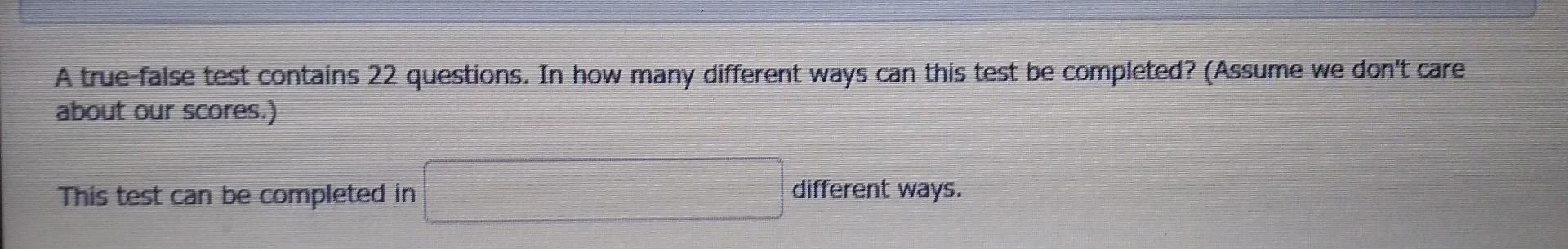 Solved A True False Test Contains 22 Questions In How Many Chegg