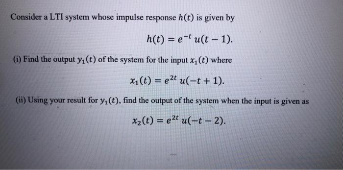 Solved Consider A Lti System Whose Impulse Response H T Is Chegg