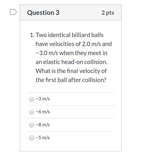 Solved Question 3 2 Pts 1 Two Identical Billiard Balls Have Chegg