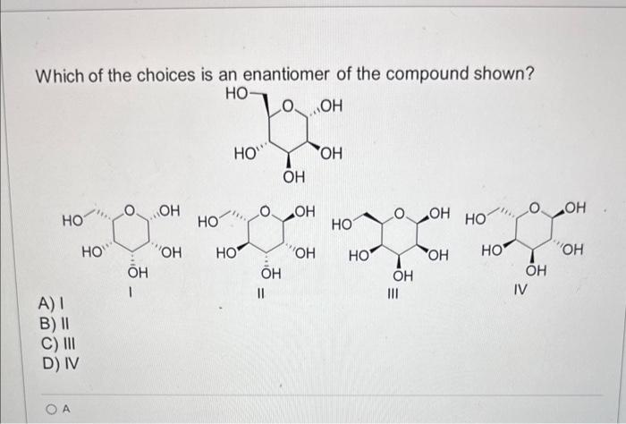 Solved Which Of The Choices Is An Enantiomer Of The Compound Chegg