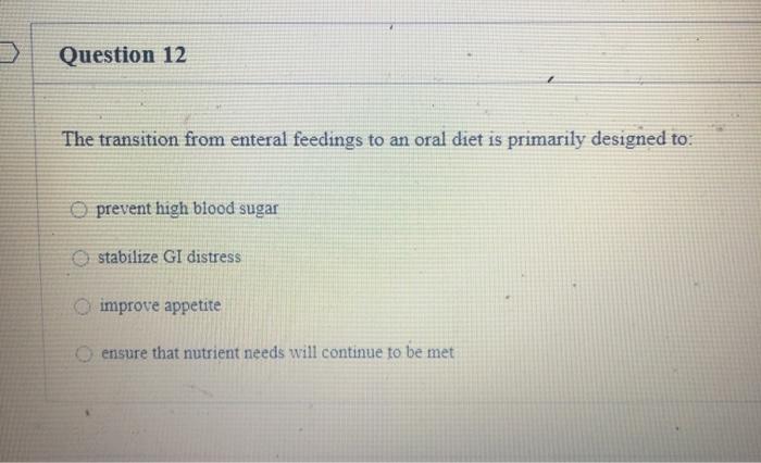 Solved Question 12 The Transition From Enteral Feedings To Chegg