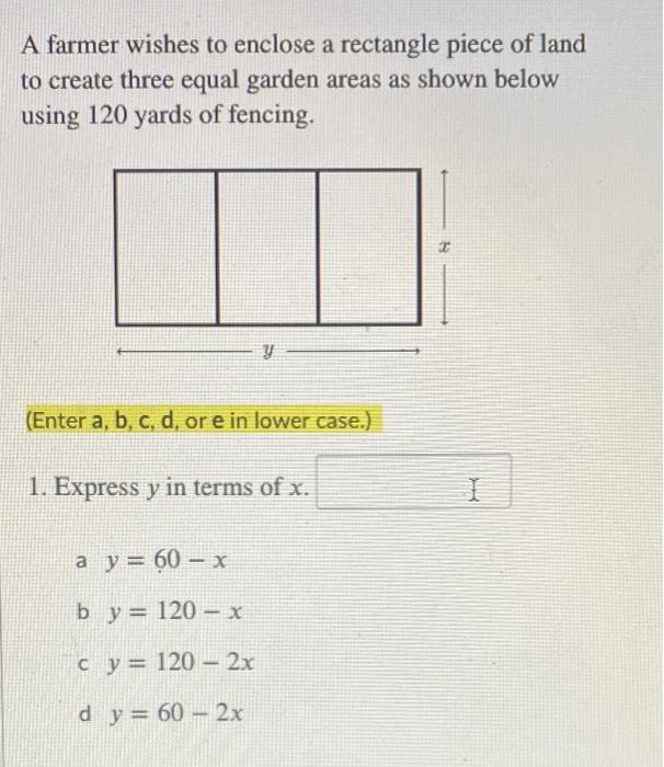 Solved A Farmer Wishes To Enclose A Rectangle Piece Of Land Chegg