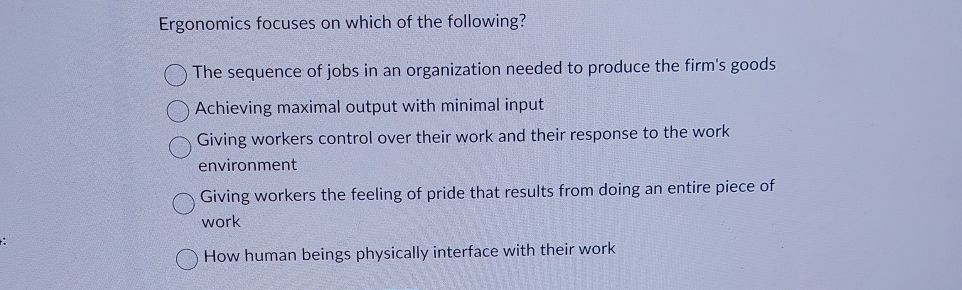 Solved Ergonomics Focuses On Which Of The Following The Chegg