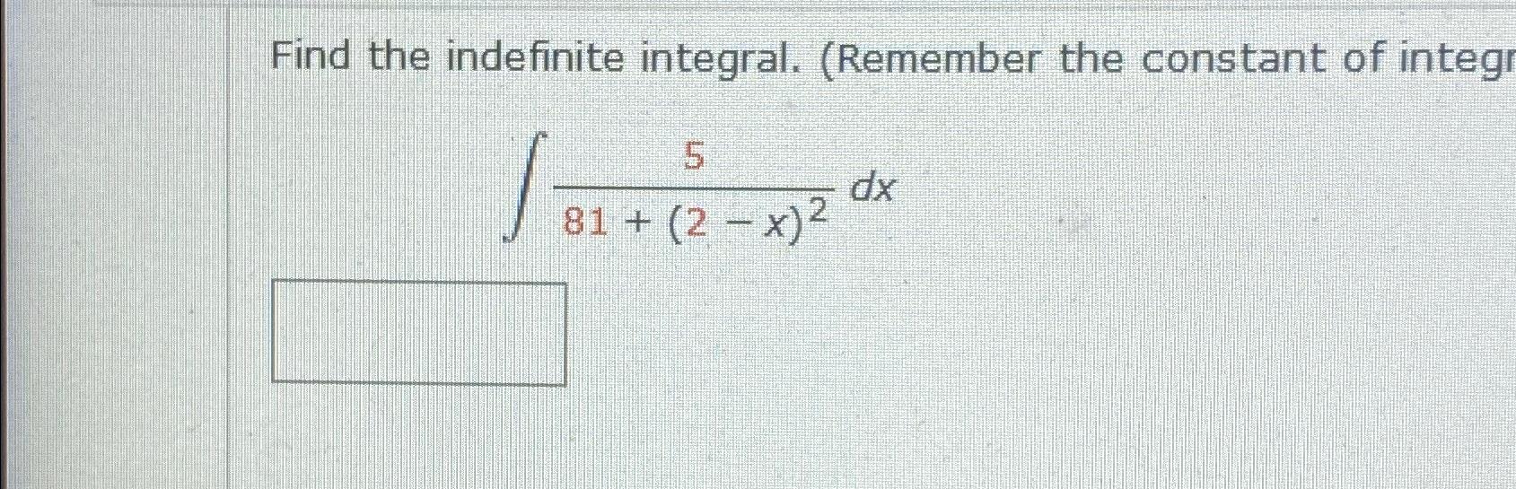 Solved Find The Indefinite Integral Remember The Constant Chegg