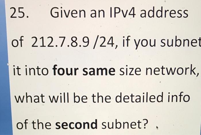 Solved 25 Given An IPv4 Address Of 212 7 8 9 24 If You