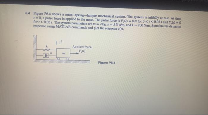 Solved 6 4 Figure P6 4 Shows A Mass Spring Damper Mechanical Chegg