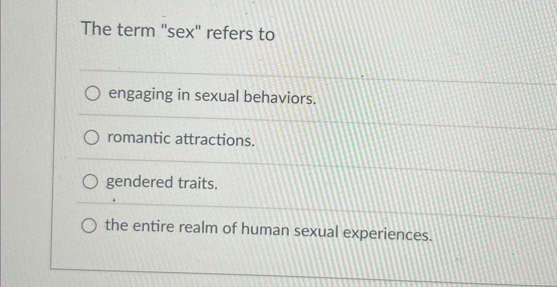 Solved The Term Sex Refers Toengaging In Sexual Chegg