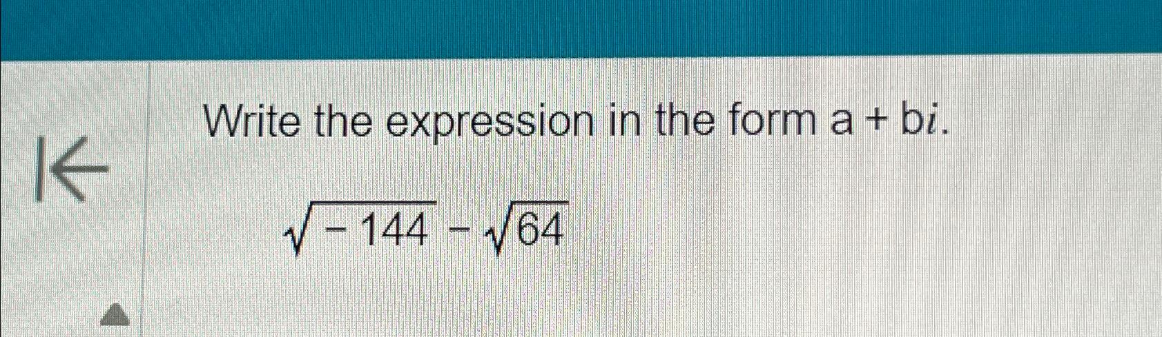 Solved Write The Expression In The Form A Bi 1442 642 Chegg