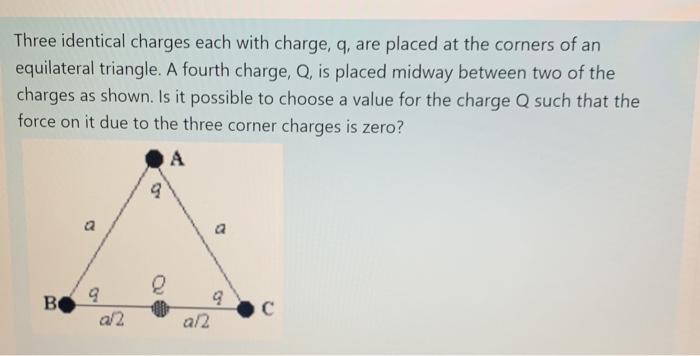 Solved Three Identical Charges Each With Charge Q Are Chegg