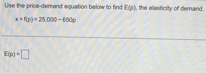 Solved Use The Price Demand Equation Below To Find E P The Chegg