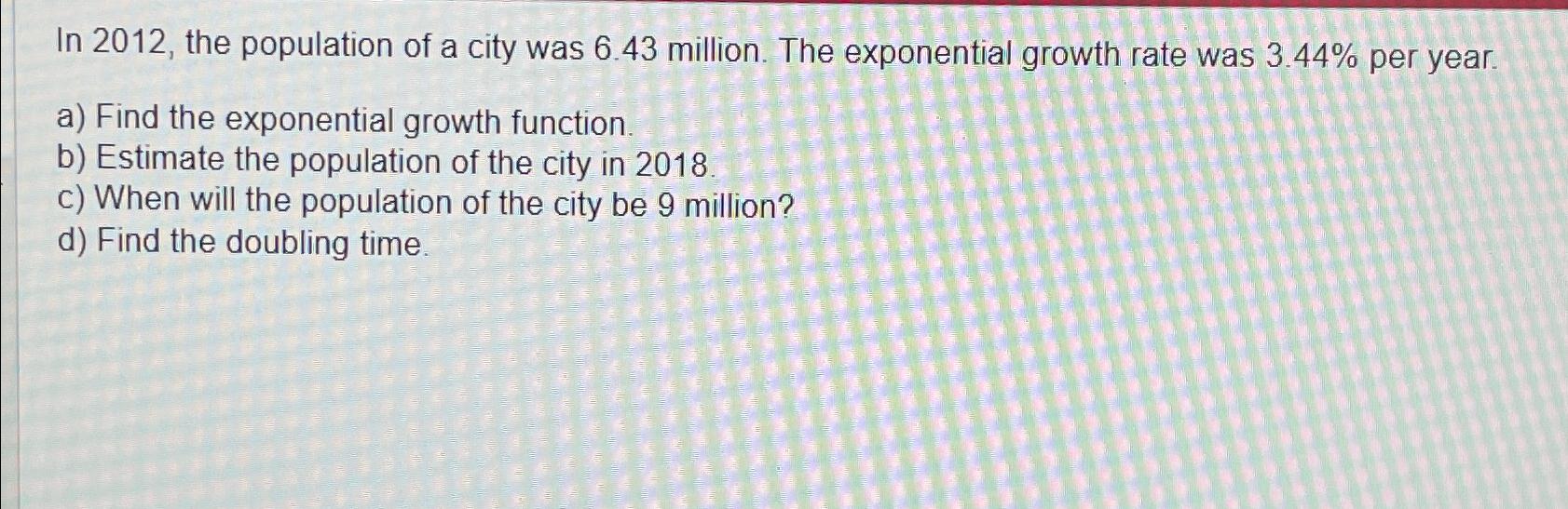 Solved In 2012 The Population Of A City Was 6 43 Million Chegg