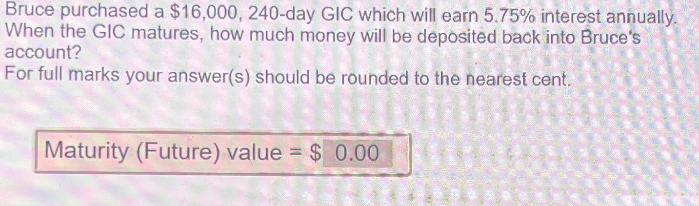 Solved Bruce Purchased A Day Gic Which Will Earn Chegg