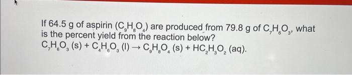 Solved If 64 5 G Of Aspirin C9H8O4 Are Produced From 79 8 Chegg