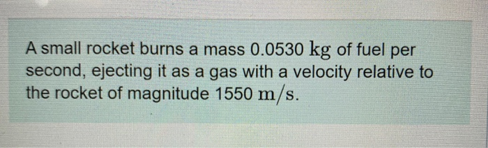 Solved A Small Rocket Burns A Mass 0 0530 Kg Of Fuel Per Chegg