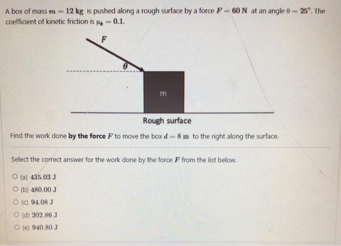 Solved A Box Of Mass M 12 Kg Is Pushed Along A Rough Chegg