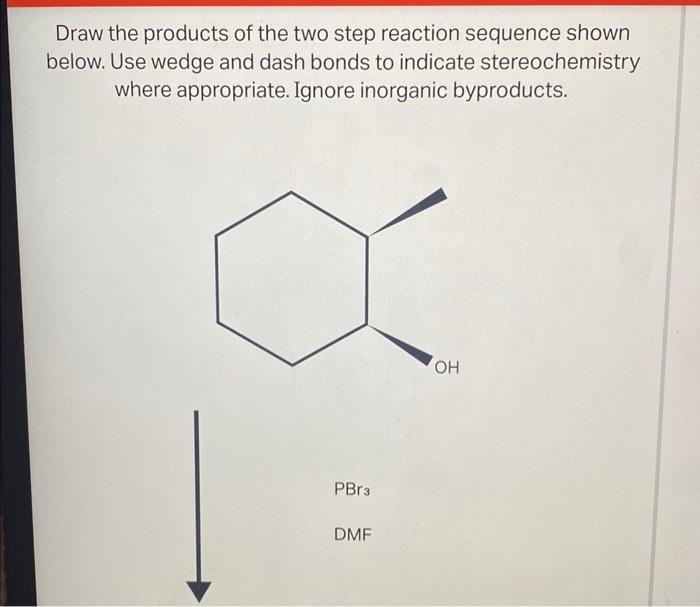 Solved Draw The Products Of The Two Step Reaction Sequen