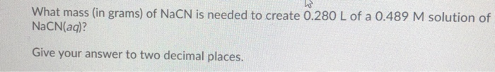 Solved What Mass In Grams Of NaCN Is Needed To Create Chegg