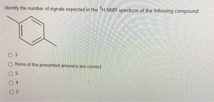 Solved Identify The Number Of Signals Expected In The 1H NMR Chegg