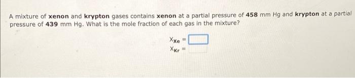 Solved A Mixture Of Xenon And Methane Gases At A Total Chegg