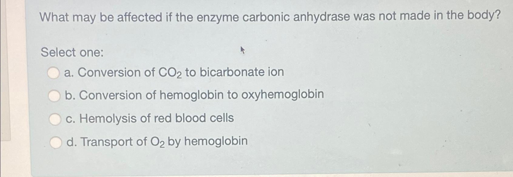 Solved What May Be Affected If The Enzyme Carbonic Anhydrase Chegg