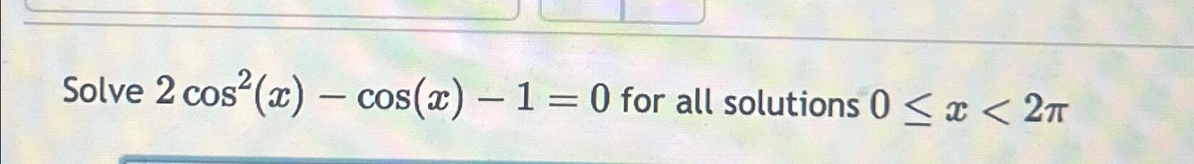 Solved Solve Cos X Cos X For All Solutions X