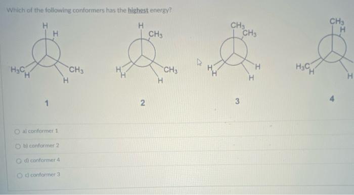 Solved Which Of The Following Conformers Has The Highest Chegg