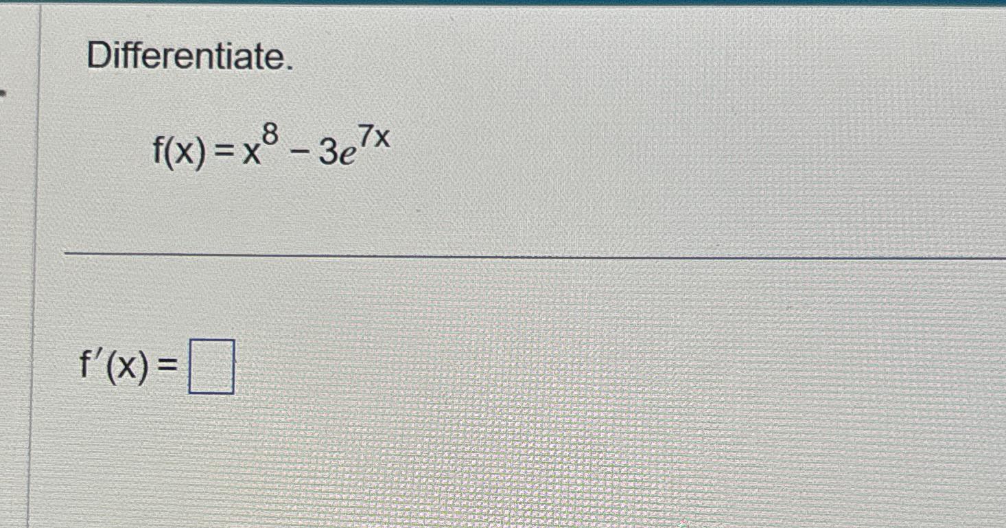 Solved Differentiate F X X8 3e7xf X Chegg