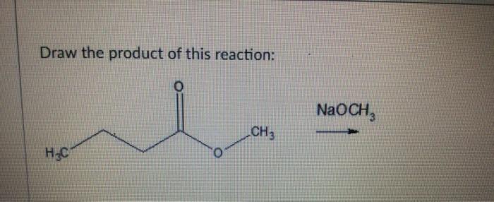 Solved Draw the product of this reaction O NaOCH CH3 нс Chegg