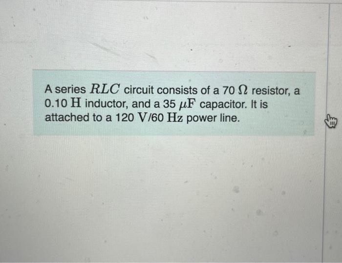 Solved A Series Rlc Circuit Consists Of A Resistor A Chegg