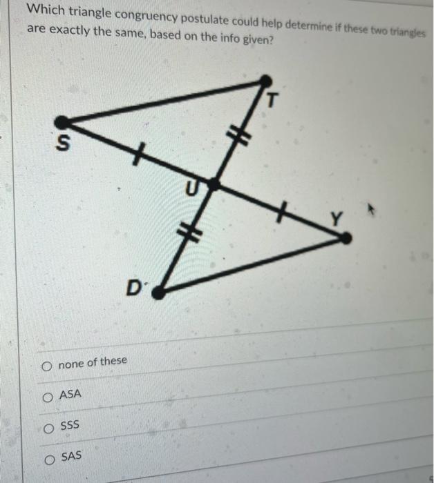 Solved Which Triangle Congruency Postulate Could Help Chegg